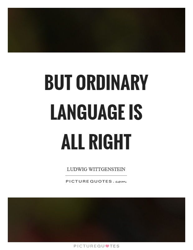 But ordinary language is all right Picture Quote #1