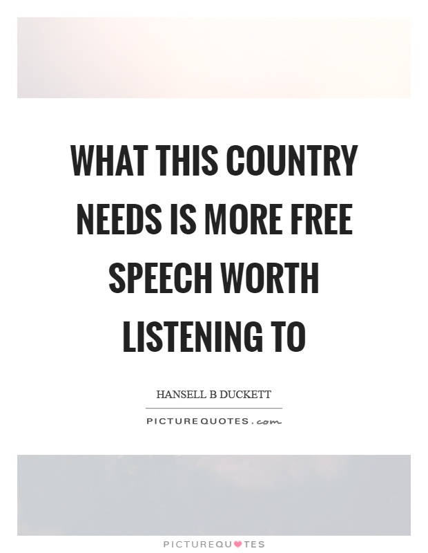 What this country needs is more free speech worth listening to Picture Quote #1