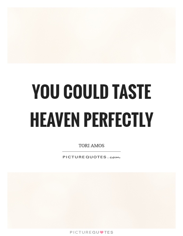 You could taste heaven perfectly Picture Quote #1