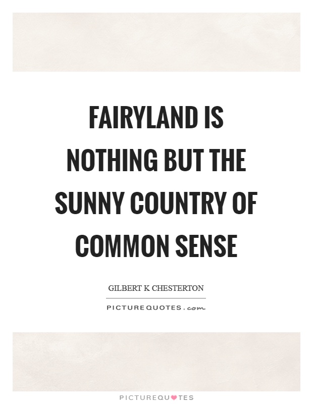 Fairyland is nothing but the sunny country of common sense Picture Quote #1