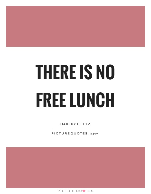 There is no free lunch Picture Quote #1