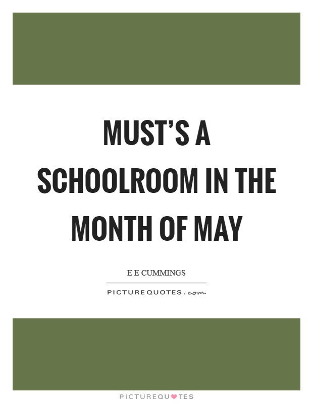 Must’s a schoolroom in the month of may Picture Quote #1