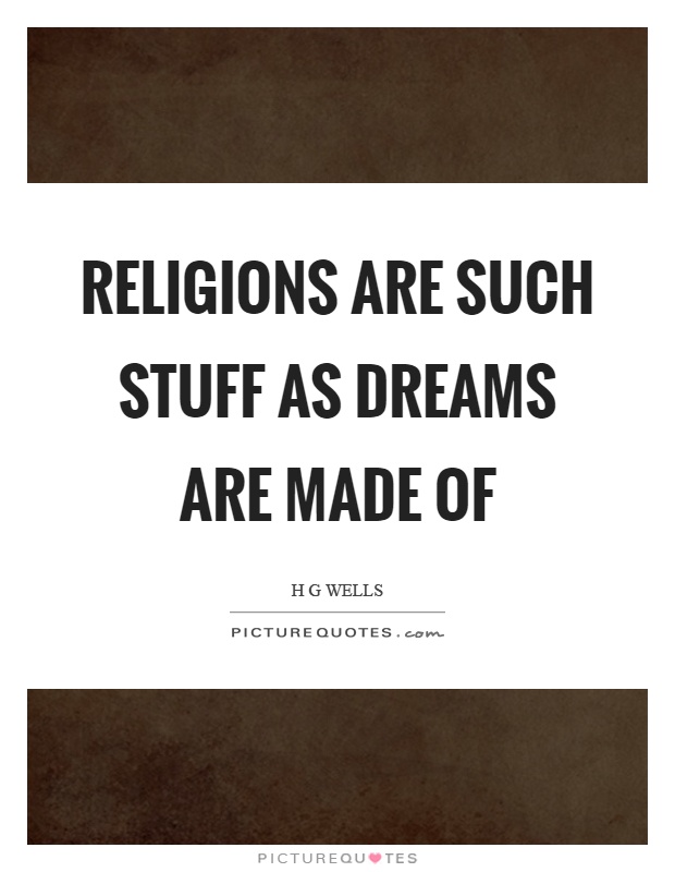 Religions are such stuff as dreams are made of Picture Quote #1