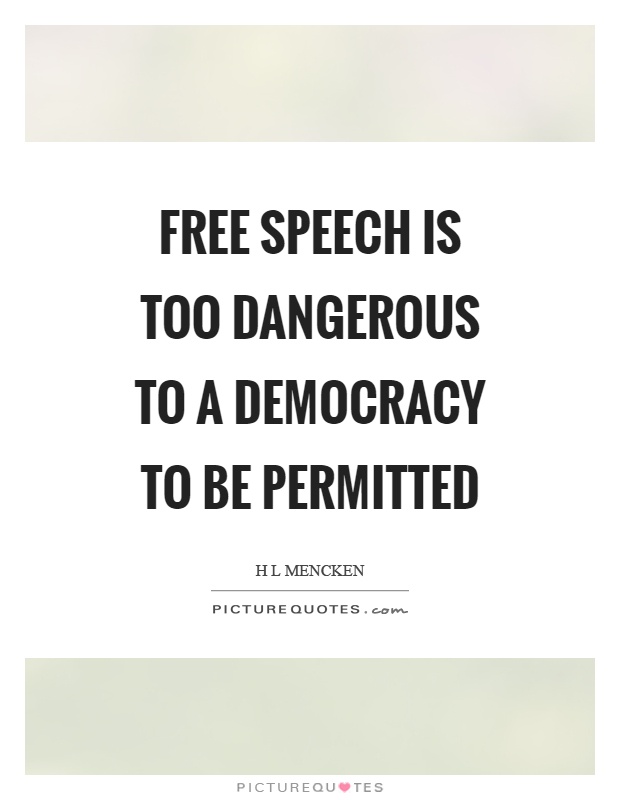 Free speech is too dangerous to a democracy to be permitted Picture Quote #1