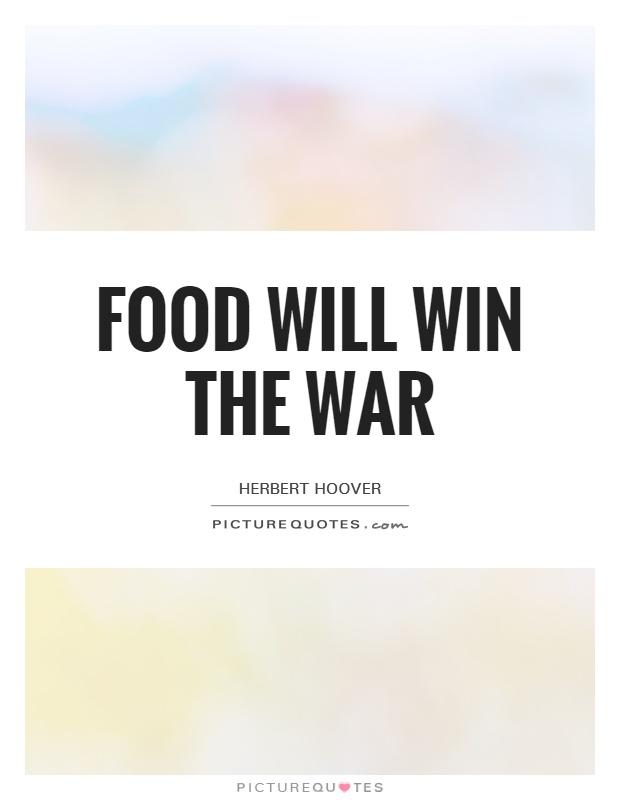 Food will win the war Picture Quote #1