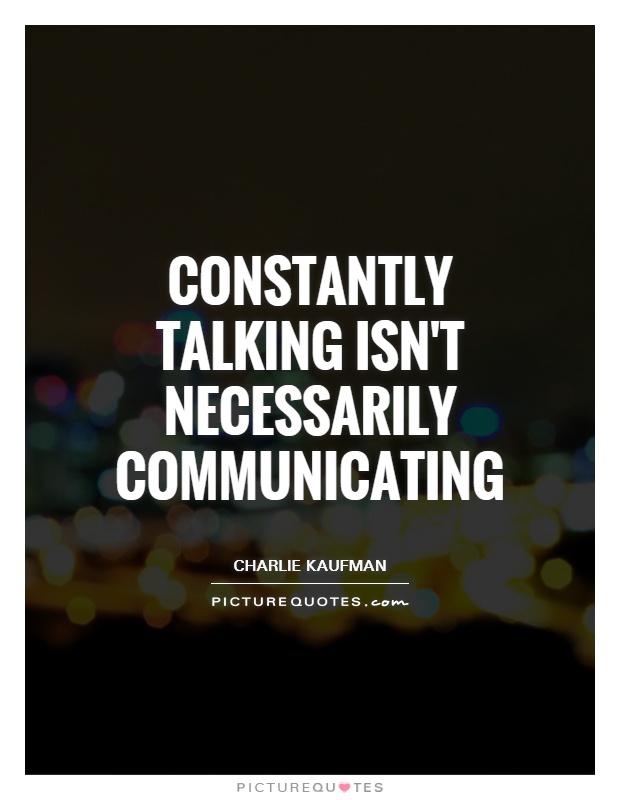 Constantly talking isn't necessarily communicating Picture Quote #1