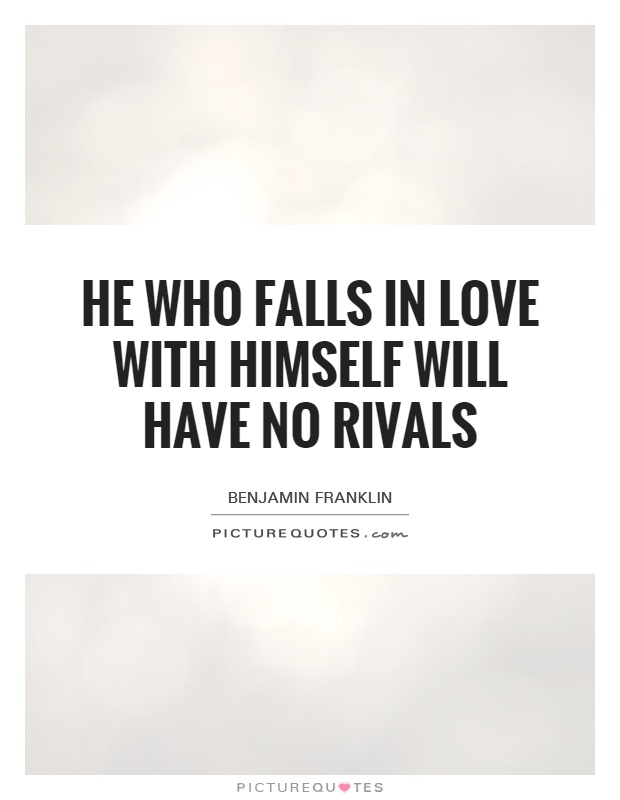 He who falls in love with himself will have no rivals Picture Quote #1
