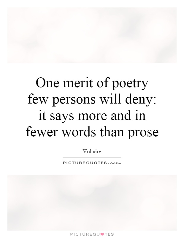 One merit of poetry few persons will deny: it says more and in fewer words than prose Picture Quote #1