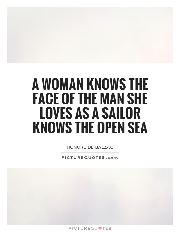 A woman knows the face of the man she loves as a sailor knows the open sea Picture Quote #1