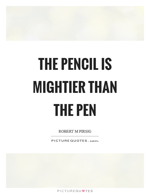 The pencil is mightier than the pen Picture Quote #1