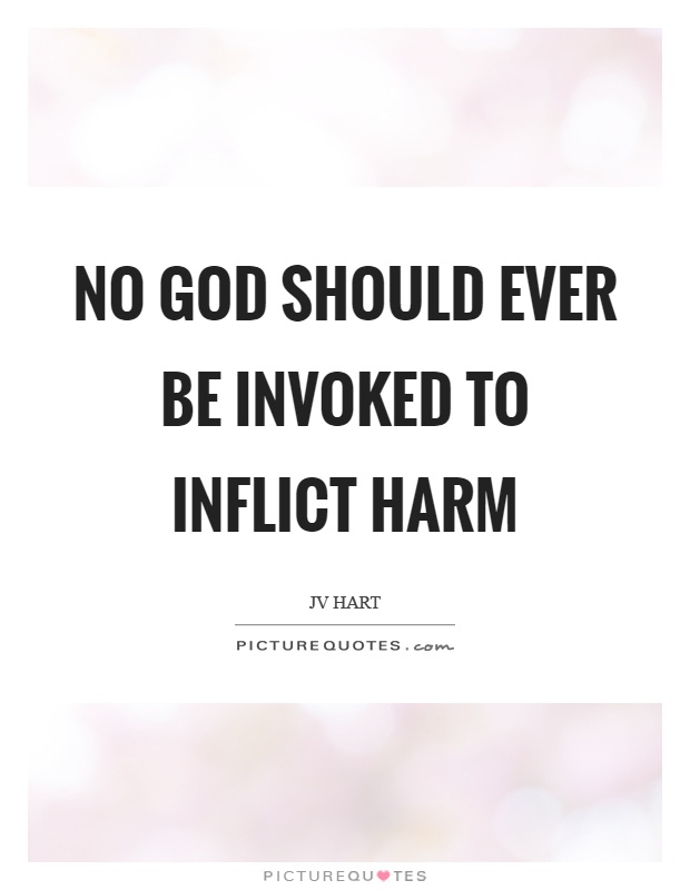 No God should ever be invoked to inflict harm Picture Quote #1