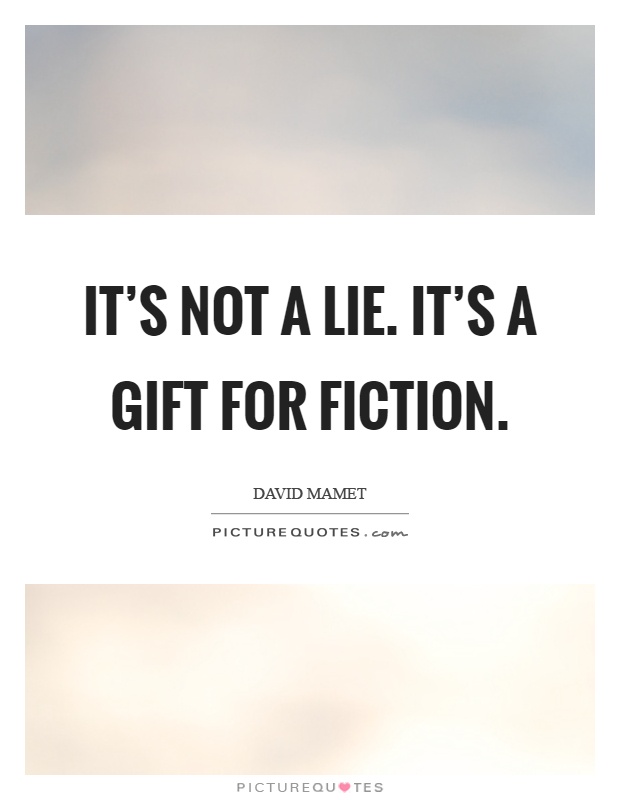 It’s not a lie. It’s a gift for fiction Picture Quote #1