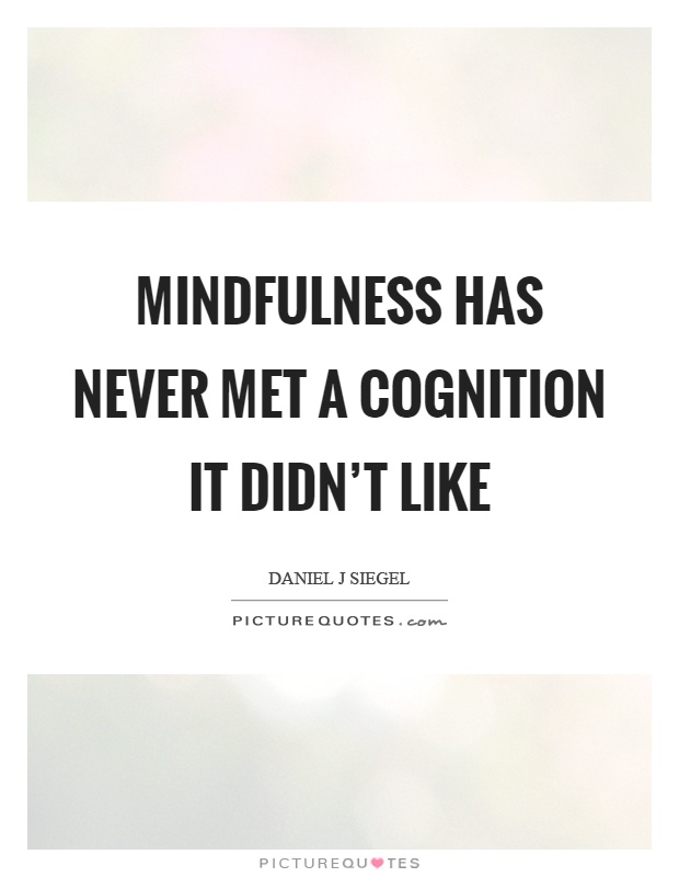 Mindfulness has never met a cognition it didn’t like Picture Quote #1