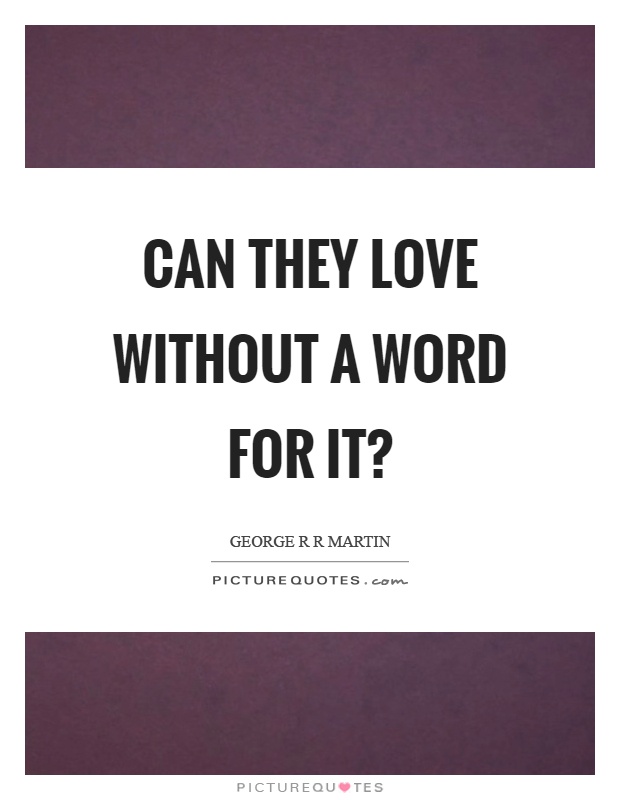 Can they love without a word for it? Picture Quote #1