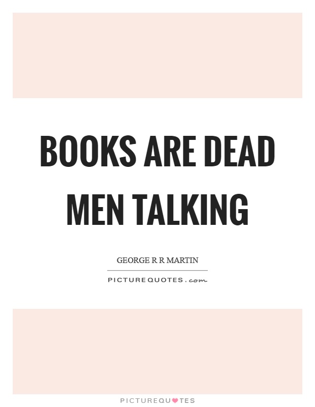 Books are dead men talking Picture Quote #1