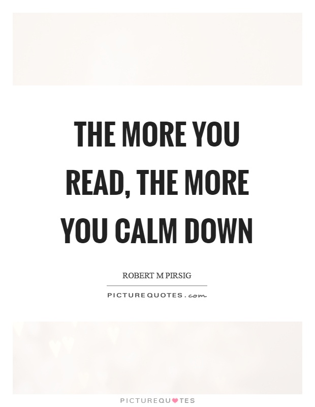 The more you read, the more you calm down Picture Quote #1