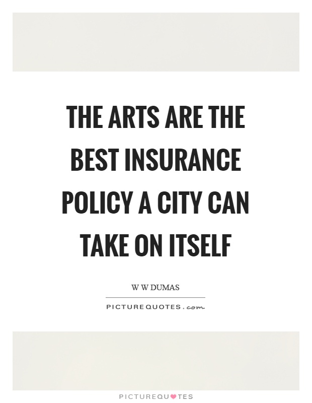 The arts are the best insurance policy a city can take on itself Picture Quote #1