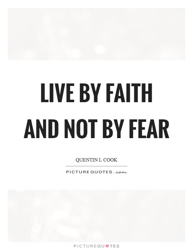 Live by faith and not by fear Picture Quote #1