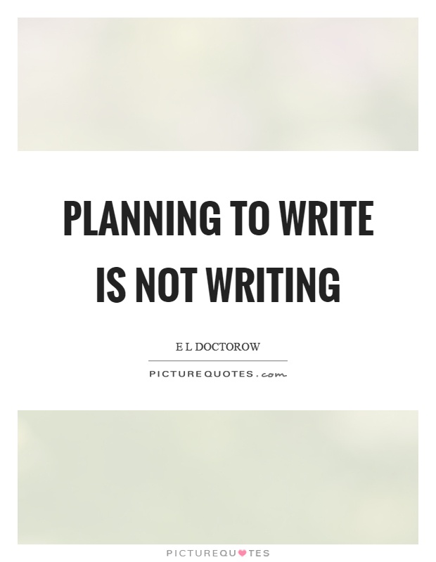 Planning to write is not writing Picture Quote #1