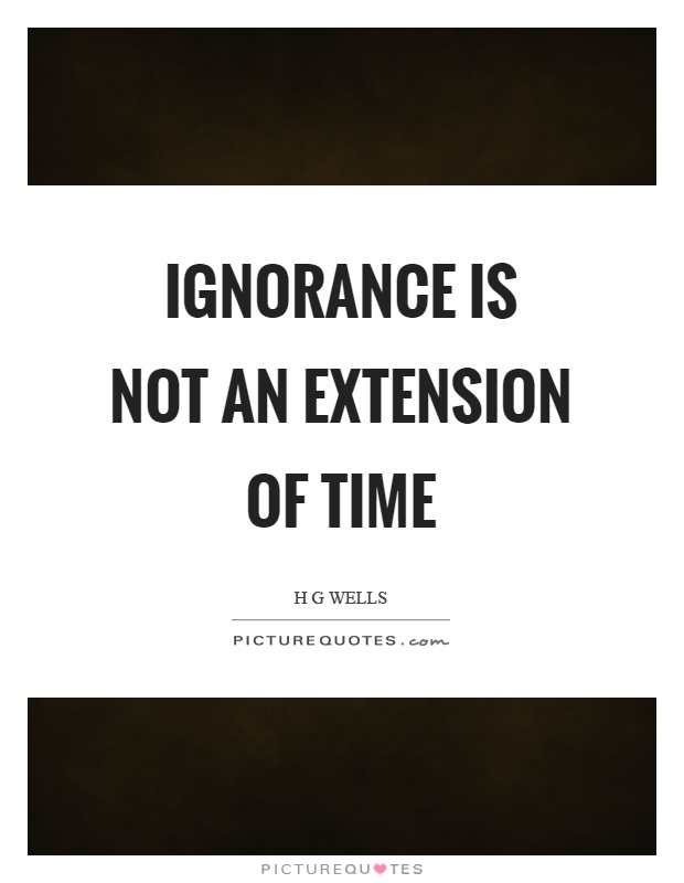 Ignorance is not an extension of time Picture Quote #1