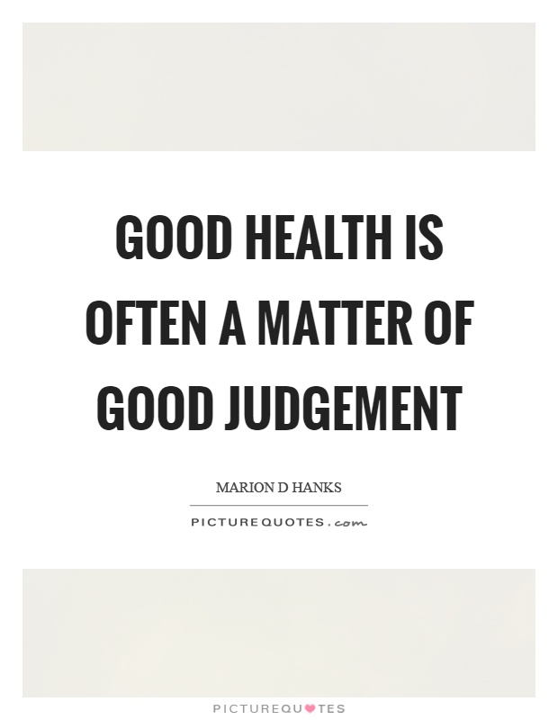 Good health is often a matter of good judgement Picture Quote #1