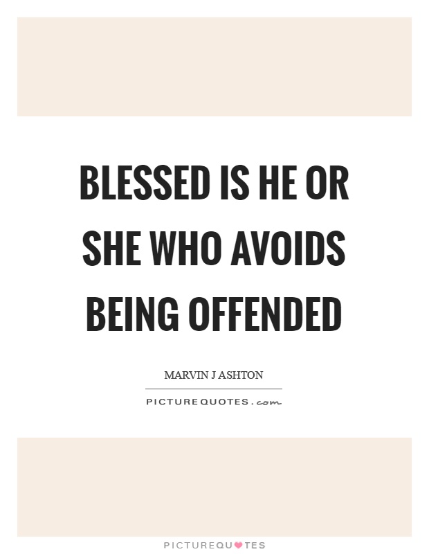 Blessed is he or she who avoids being offended Picture Quote #1