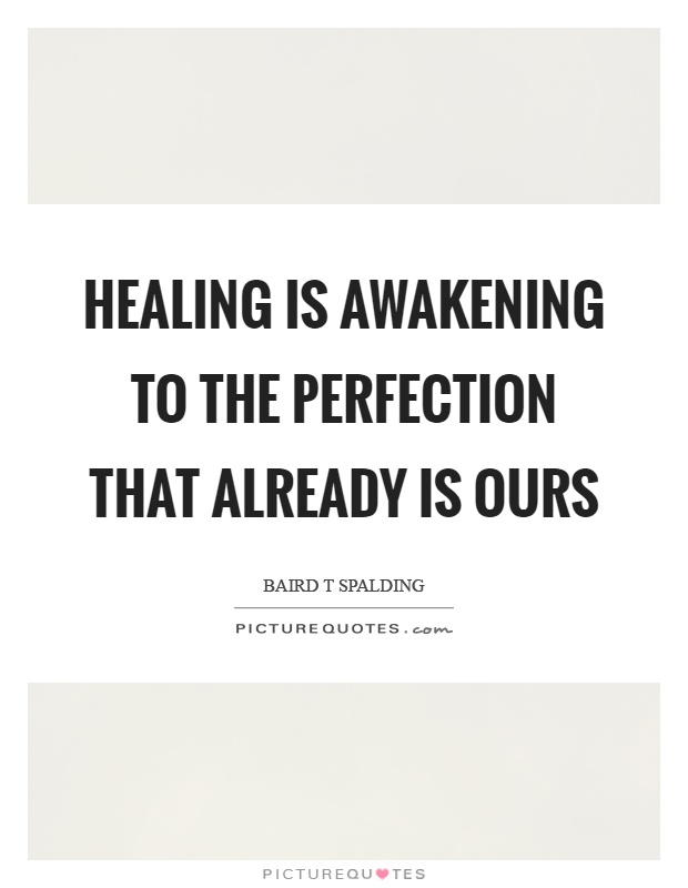 Healing is awakening to the perfection that already is ours Picture Quote #1