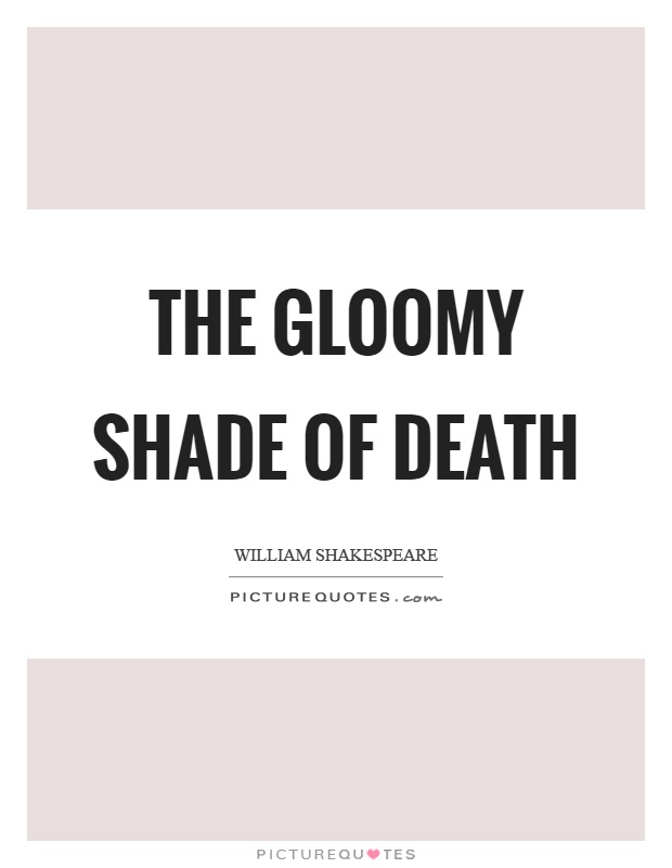 The gloomy shade of death Picture Quote #1