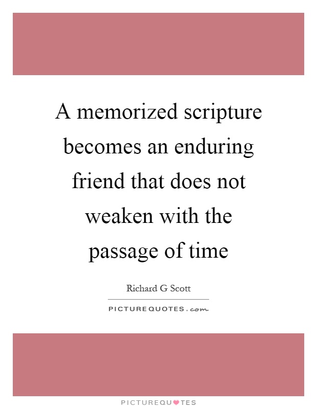 A memorized scripture becomes an enduring friend that does not weaken with the passage of time Picture Quote #1