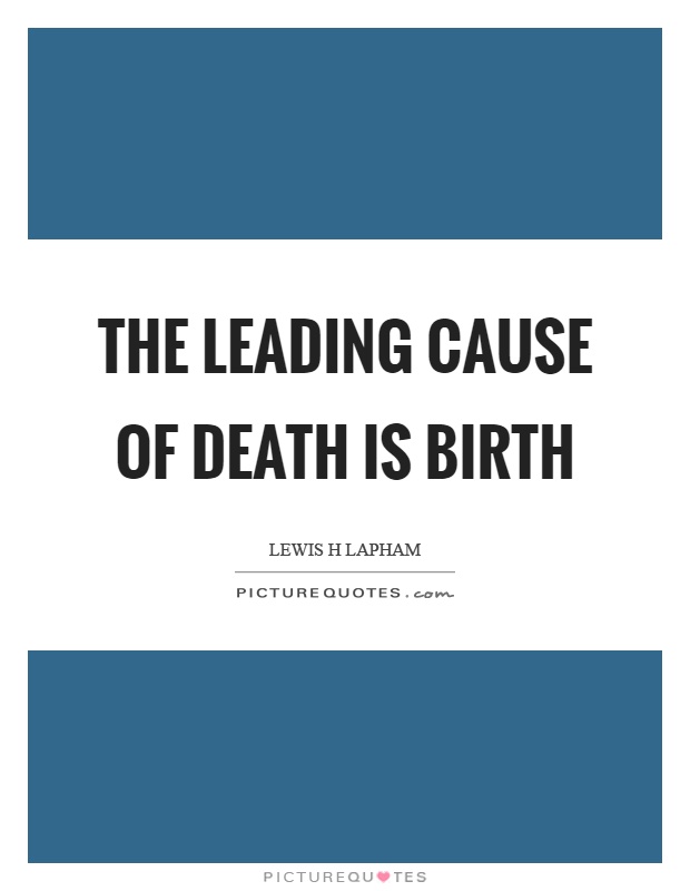 The leading cause of death is birth Picture Quote #1