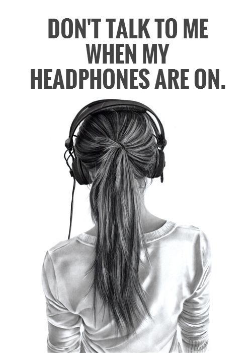 Don't talk to me when my headphones are on Picture Quote #1