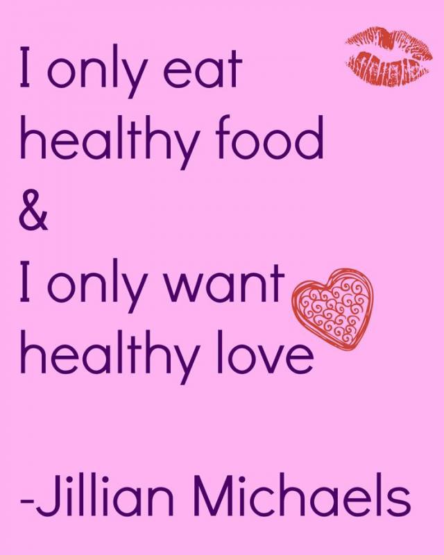 I only eat healthy food,  and I only want healthy love! Picture Quote #1