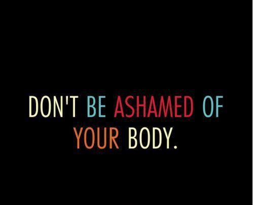 don't be ashamed of your body Picture Quote #1