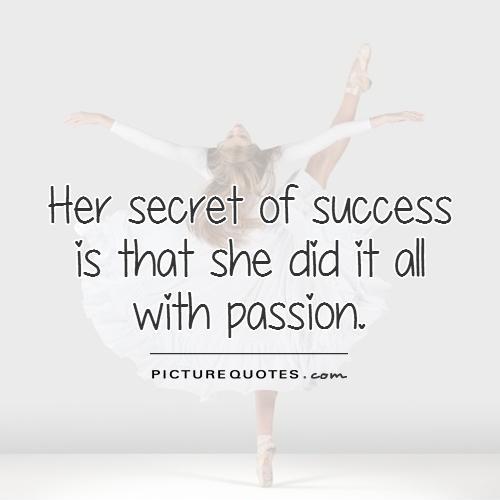 Her secret of success is that she did it all with passion Picture Quote #1