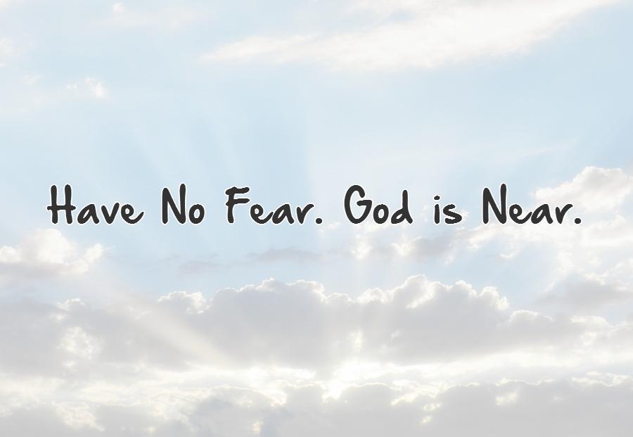 Have No Fear God Is Near Picture Quotes