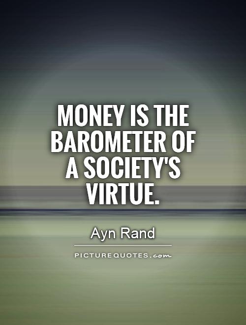Money is the barometer of a society's virtue Picture Quote #1