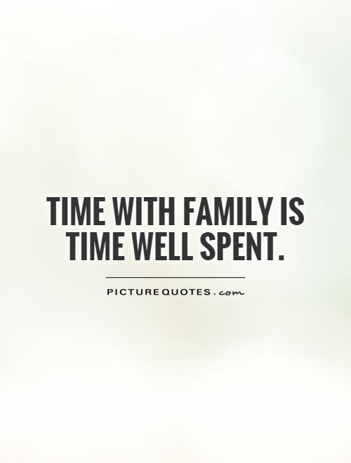 time-with-family-is-time-well-spent-picture-quotes