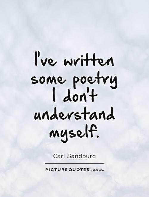 I've written some poetry I don't understand myself Picture Quote #1