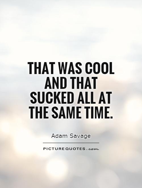 That was cool and that sucked all at the same time Picture Quote #1