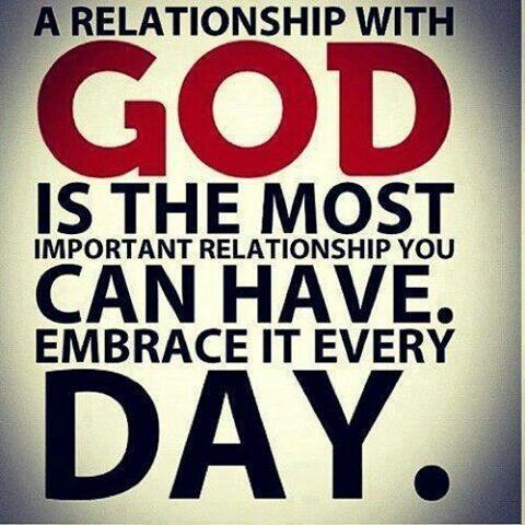 A relationship with God is the most important relationship you can have. Embrace it every day Picture Quote #1