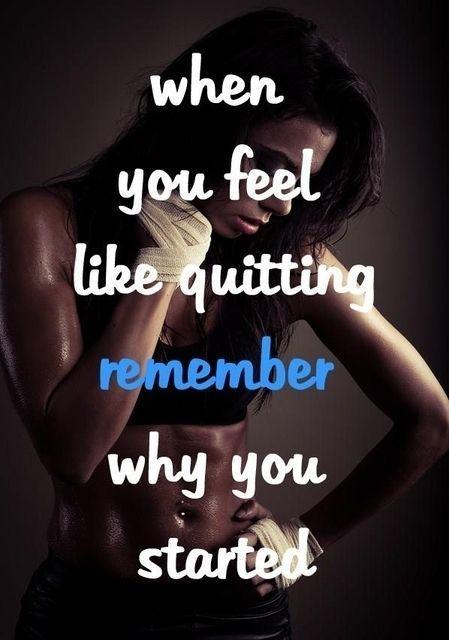 When you feel like quitting, remember why you started Picture Quote #1
