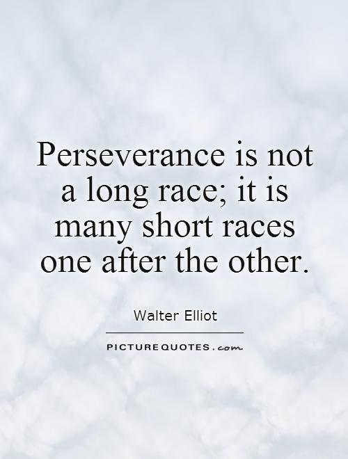 Perseverance is not a long race; it is many short races one after the other Picture Quote #1
