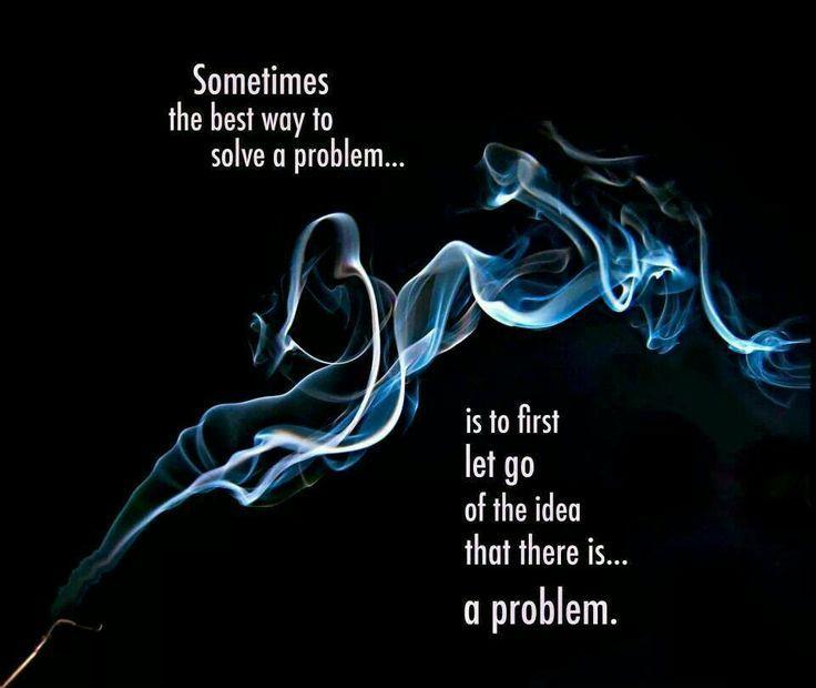 Sometimes the best way to solve a problem is to first let go of the idea that there is a problem Picture Quote #1