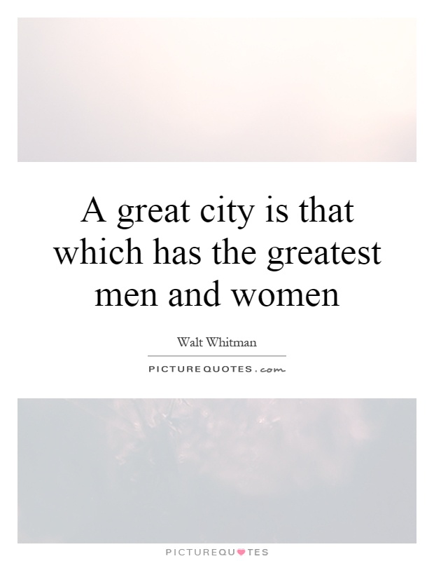 A great city is that which has the greatest men and women Picture Quote #1