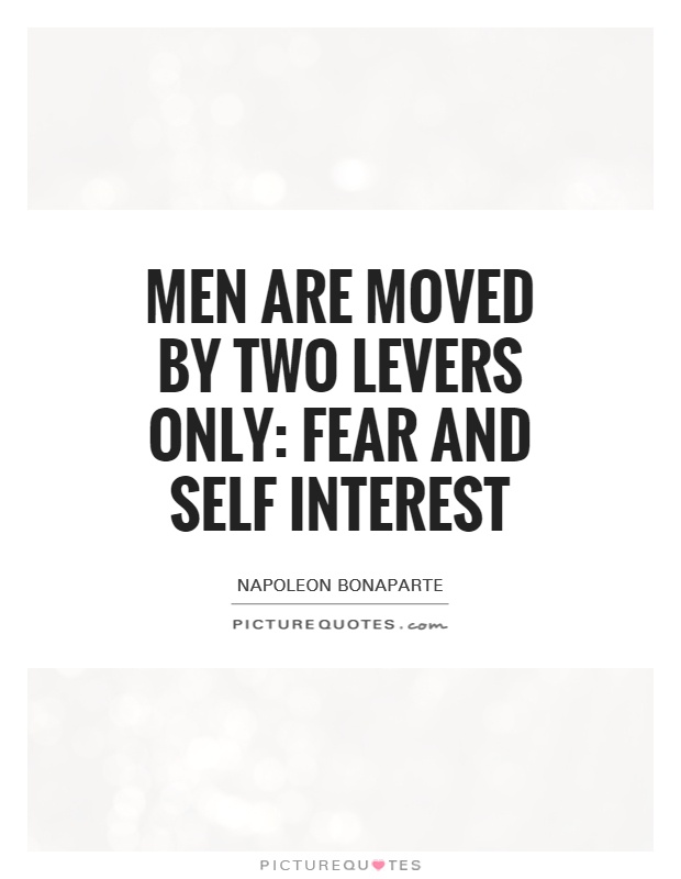 Men are moved by two levers only: fear and self interest Picture Quote #1