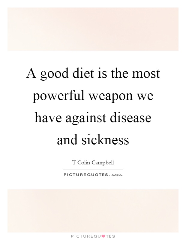 A good diet is the most powerful weapon we have against disease and sickness Picture Quote #1