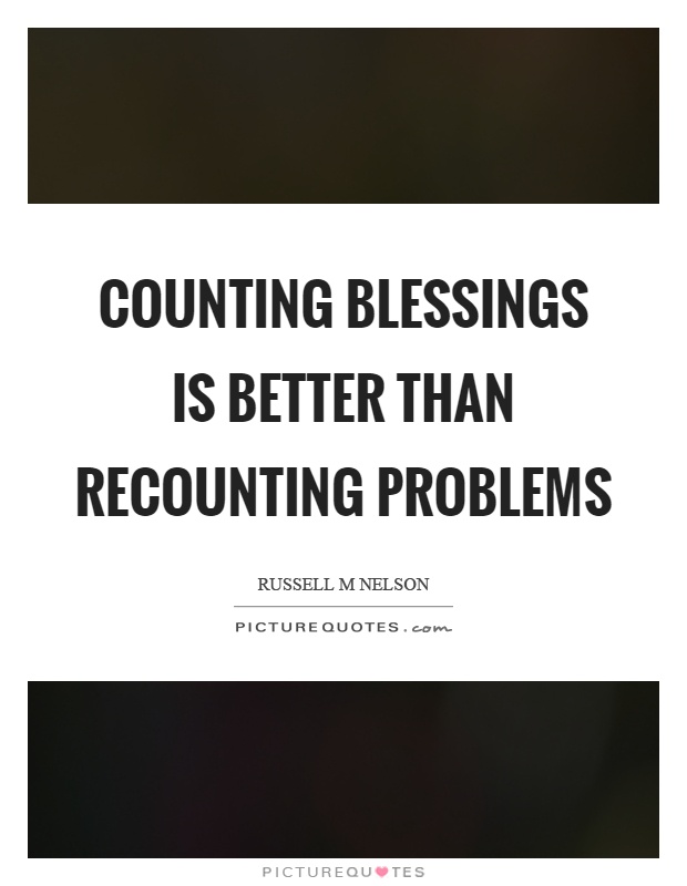 Counting blessings is better than recounting problems Picture Quote #1