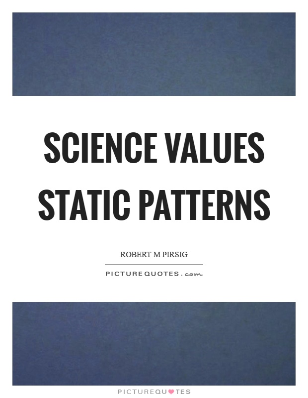 Science values static patterns Picture Quote #1