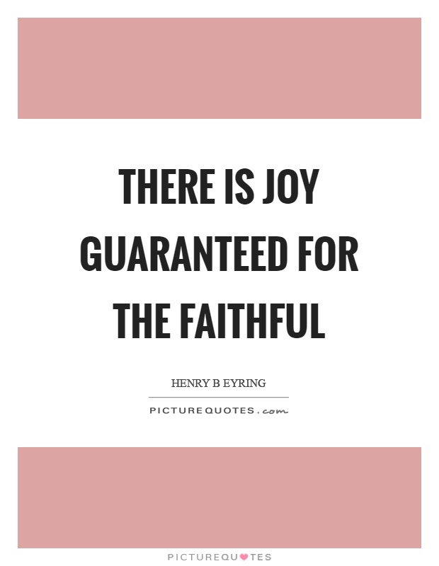 There is joy guaranteed for the faithful Picture Quote #1