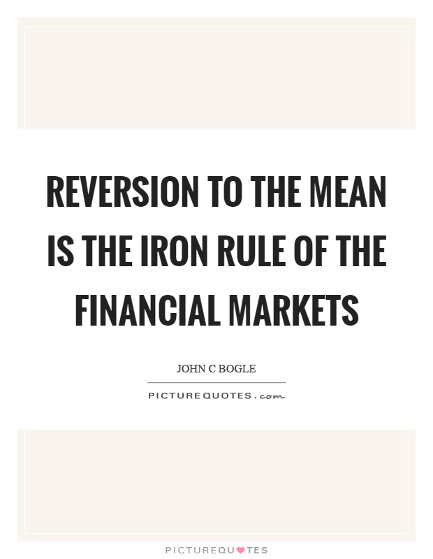 Reversion to the mean is the iron rule of the financial markets Picture Quote #1